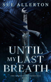 Sue Allerton — Until My Last Breath (The Demonic Convergence Book 1)