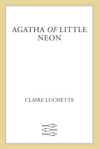 Claire Luchette — Agatha of Little Neon