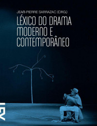 Jean-Pierre Sarrazac — Léxico do drama moderno e contemporâneo (Cinema, Teatro e Modernidade)