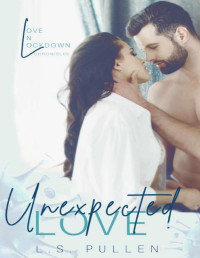 L.S. Pullen — Unexpected Love (Love in Lockdown Chronicles Book 3)