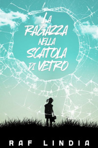 Raf Lindia — La Ragazza nella Scatola di Vetro (Italian Edition)