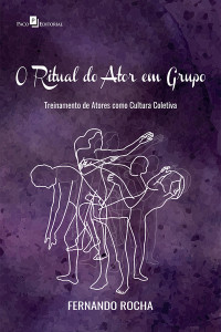 Fernando Rocha; — O Ritual do Ator em Grupo