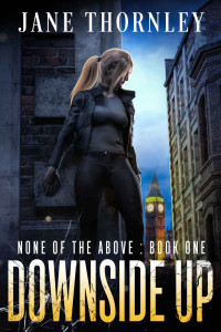 Jane Thornley [Thornley, Jane] — Downside Up: A Novel of Suspense (None of the Above Book 1)