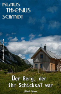 Klaus Tiberius Schmidt — Der Berg, der ihr Schicksal war (German Edition)