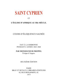 Monseigneur Freppel — Saint Cyprien et l'église d'Afrique au IIIe siècle