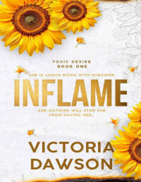 Victoria Dawson — Inflame: A Grumpy Meets Sunshine Forbidden Romance (Toxic Desire Book 1)