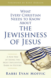 Rabbi Evan Moffic; — What Every Christian Needs to Know About the Jewishness of Jesus