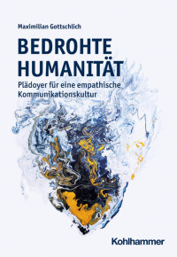 Maximilian Gottschlich — Bedrohte Humanität