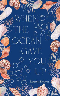 Lauren Devora — When the Ocean Gave You Up: A Modern Gender Swapped Little Mermaid Retelling (East Cove Book 1)