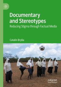 Catalin Brylla — Documentary and Stereotypes: Reducing Stigma through Factual Media