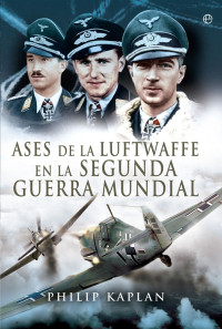 Philip Kaplan — Ases de la Luftwaffe en la Segunda Guerra Mundial