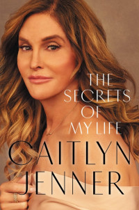 Caitlyn Jenner — The Secrets of My Life