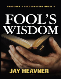 Jay Heavner — Braddock's Gold Mystery Series 03 Fool's Wisdom