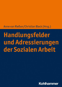 Anne van Rießen & Christian Bleck — Handlungsfelder und Adressierungen der Sozialen Arbeit