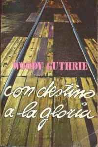 Woody Guthrie [Guthrie, Woody] — Con destino a la gloria