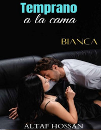 Altaf Hossan — Temprano a la cama: Bianca (Spanish Edition)