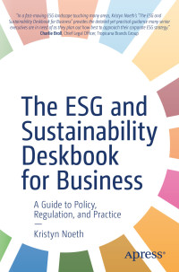 Kristyn Noeth — The ESG and Sustainability Deskbook for Business: A Guide to Policy, Regulation, and Practice