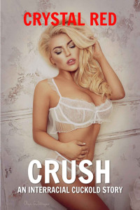 Crystal Red — Crush: An Interracial Cuckold Story