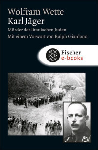 Wette, Wolfram — Karl Jäger · Mörder der litauischen Juden