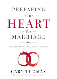 Gary Thomas; — Preparing Your Heart for Marriage