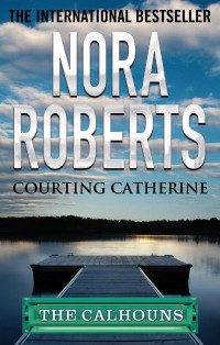 Nora Roberts — Courting Catherine