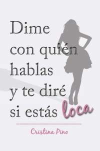 Cristina Pino — Dime con quién hablas y te diré si estás loca