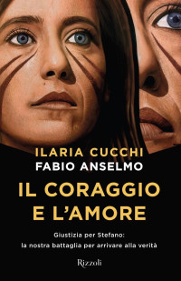 Ilaria Cucchi & Fabio Anselmo [Cucchi, Ilaria && Anselmo, Fabio] — Il coraggio e l’amore