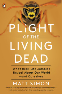 Matt Simon — Plight of the Living Dead: What Real-Life Zombies Reveal About Our World--and Ourselves