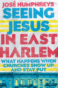 José Humphreys — Seeing Jesus in East Harlem