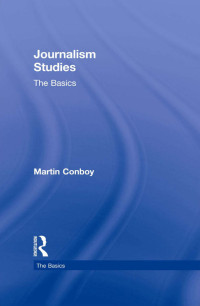 Martin Conboy; — Journalism Studies: The Basics