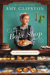 Amy Clipston — The Bake Shop (An Amish Marketplace Novel)