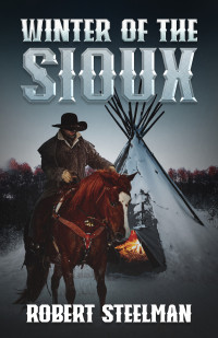 Robert J. Steelman — Winter of the Sioux