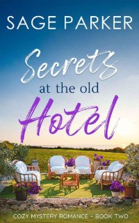 Sage Parker — Secrets At The Old Hotel #2 (Veridian Court Hotel Cozy Mystery Romance 02)