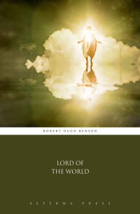 Robert Hugh Benson — Lord of the World (Illustrated)