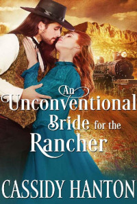 Cassidy Hanton & Cobalt Fairy [Hanton, Cassidy] — An Unconventional Bride for the Rancher: A Historical Western Romance Book