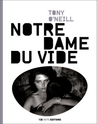 Tony O'Neill [O'Neill, Tony] — Notre dame du vide