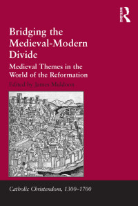 Muldoon, James — Bridging the Medieval-Modern Divide: Medieval Themes in the World of the Reformation