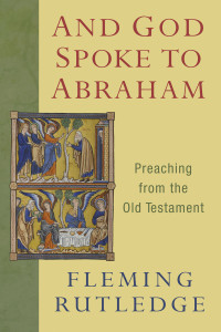 Fleming Rutledge; — And God Spoke to Abraham