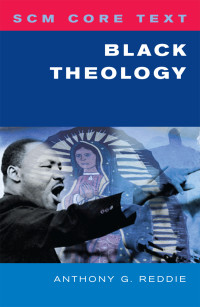 Anthony G. Reddie; — SCM Core Text Black Theology