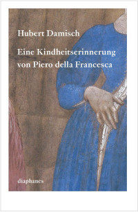 Hubert Damisch; — Eine Kindheitserinnerung von Piero della Francesca