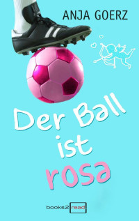 Goerz, Anja — Der Ball ist rosa (German Edition)