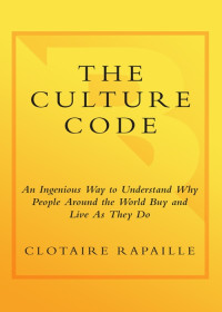 Clotaire Rapaille — The Culture Code: An Ingenious Way to Understand Why People Around the World Buy and Live As They Do