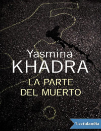 Yasmina Khadra — LA PARTE DEL MUERTO