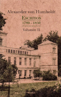 Alexander von Humboldt; — ESCRITOS 1789 - 1859 VOLUMEN II. EDITADOS POR PRIMERA VEZ