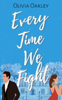 Olivia Oakley — Every Time We Fight: Enemies to Lovers Romance