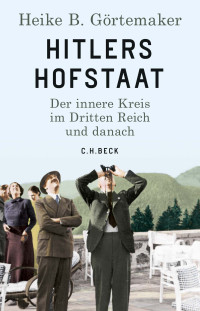 Heike B. Grtemaker; — Hitlers Hofstaat