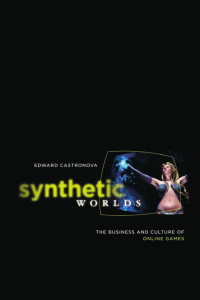 Edward Castronova — Synthetic Worlds: The Buisness and Culture of Online Games