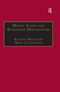 Anthony Bryer & Mary Cunningham — Mount Athos and Byzantine Monasticism