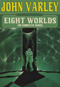 John Varley — Eight Worlds: The Complete Series
