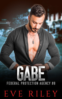 Eve Riley — Gabe (Federal Protection Agency Book 8)